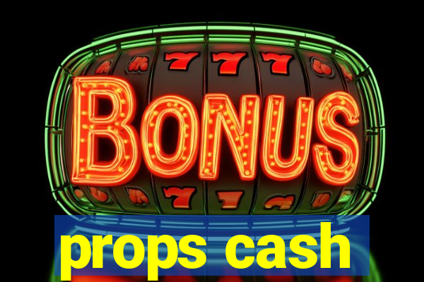 props cash